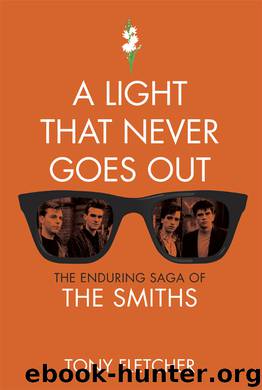 A Light That Never Goes Out: The Enduring Saga of the Smiths by Tony Fletcher