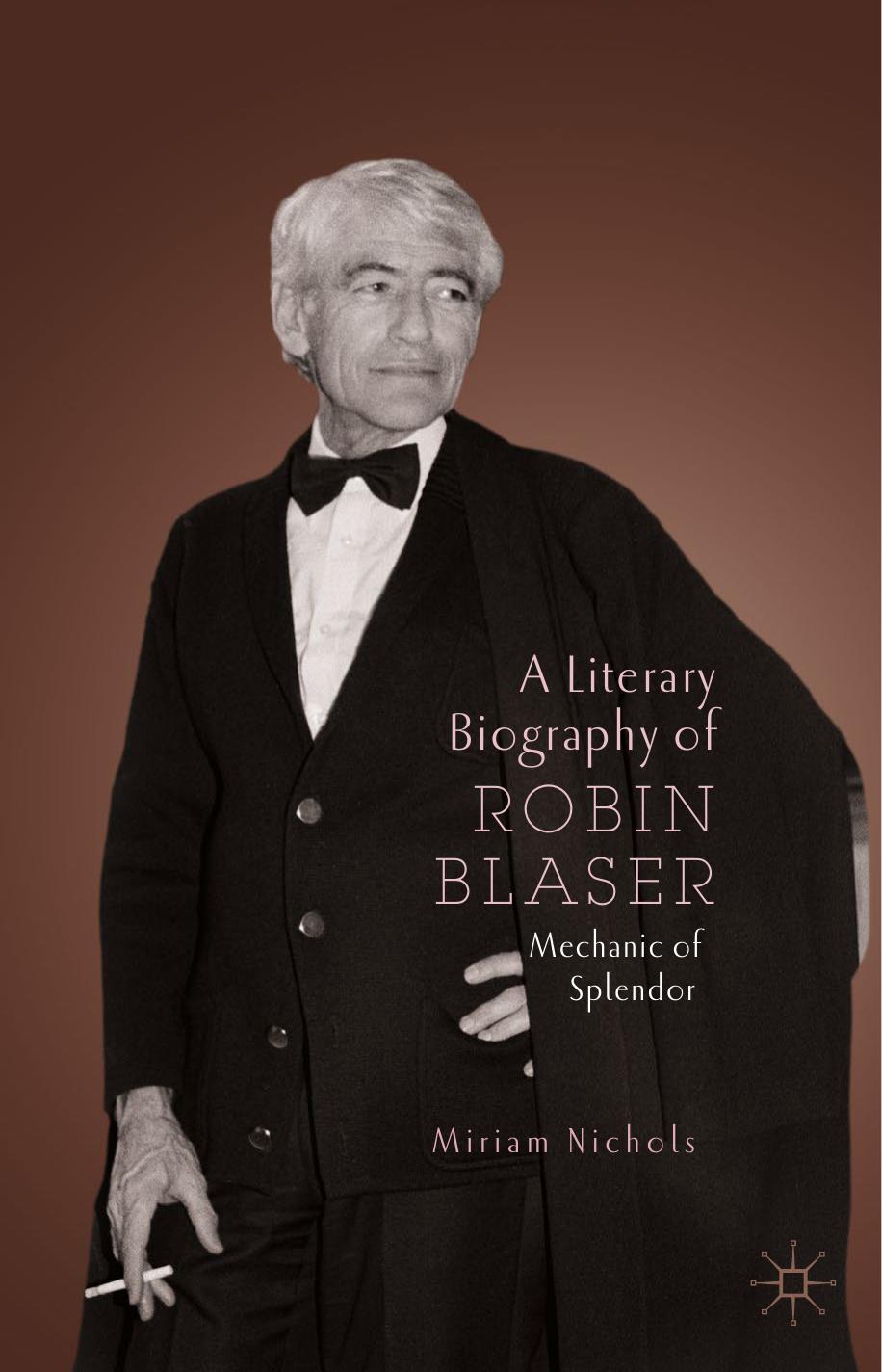 A Literary Biography of Robin Blaser: Mechanic of Splendor by Miriam Nichols
