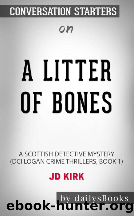 A Litter of Bones--A Scottish Detective Mystery (DCI Logan Crime Thrillers, Book 1) by JD Kirk--Conversation Starters by dailyBooks