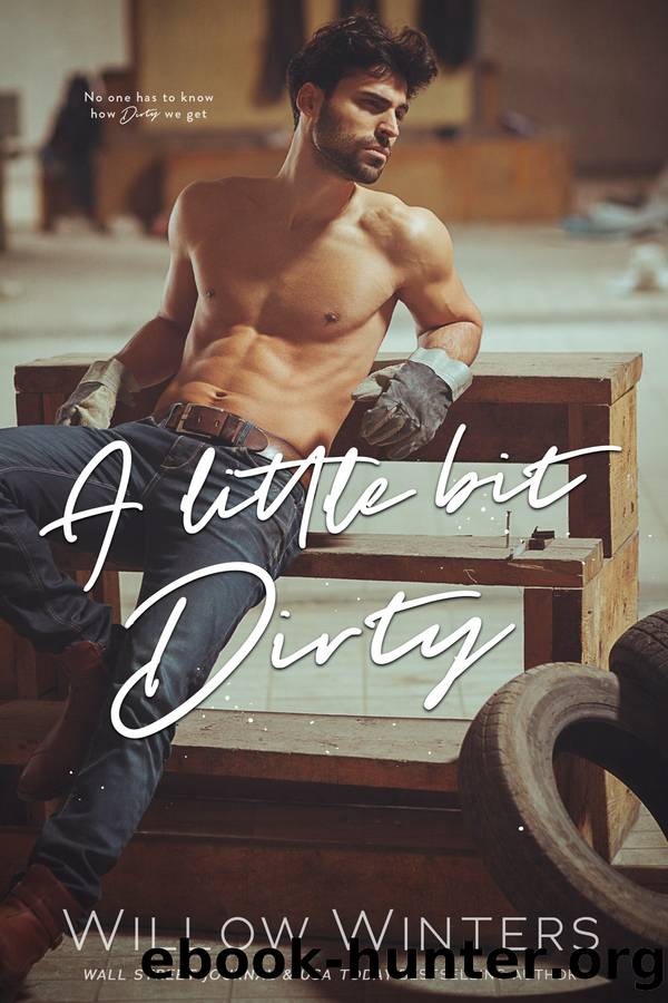 A Little Bit Dirty by Willow Winters