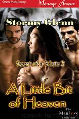 A Little Bit of Heaven [Scent of a Mate 2] (Siren Publishing Ménage Amour ManLove) by Stormy Glenn