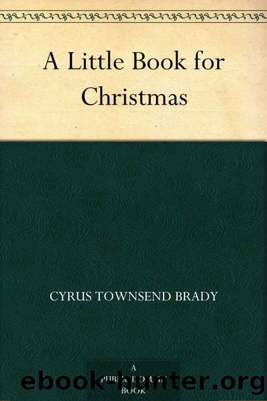 A Little Book for Christmas by Cyrus Townsend Brady
