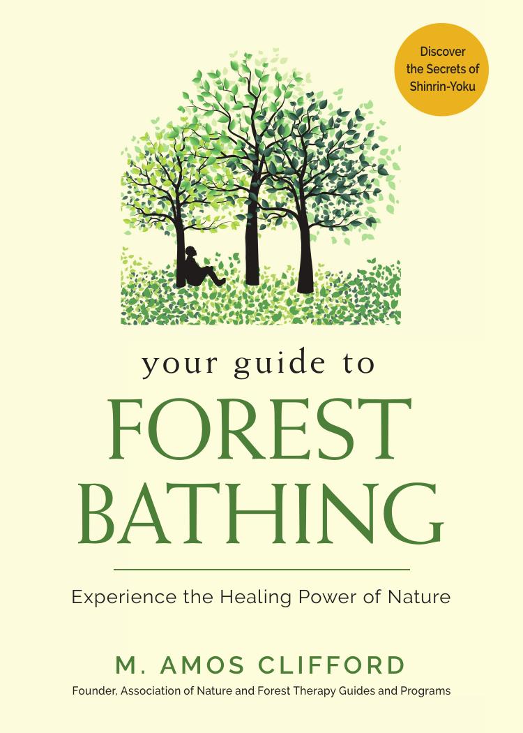 A Little Book of Forest Bathing: Discover the Secrets of Shinrin-Yoku and Experience the Healing Power of Nature by M. Amos Clifford