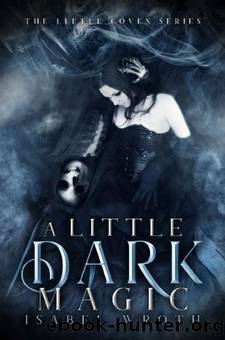 A Little Dark Magic (The Little Coven Series Book 2) by Isabel Wroth