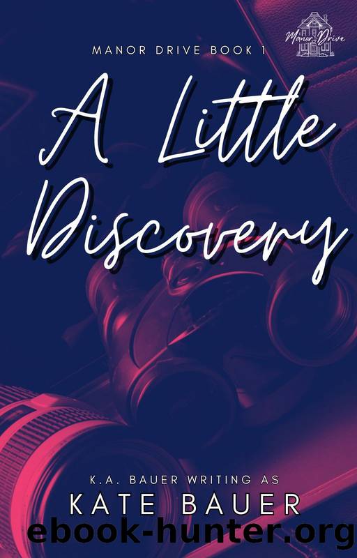 A Little Discovery (Manor Drive Book 1) by Kate Bauer & K.A. Bauer