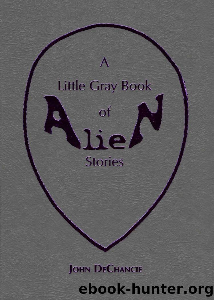 A Little Gray Book of Alien Stories by John Dechancie