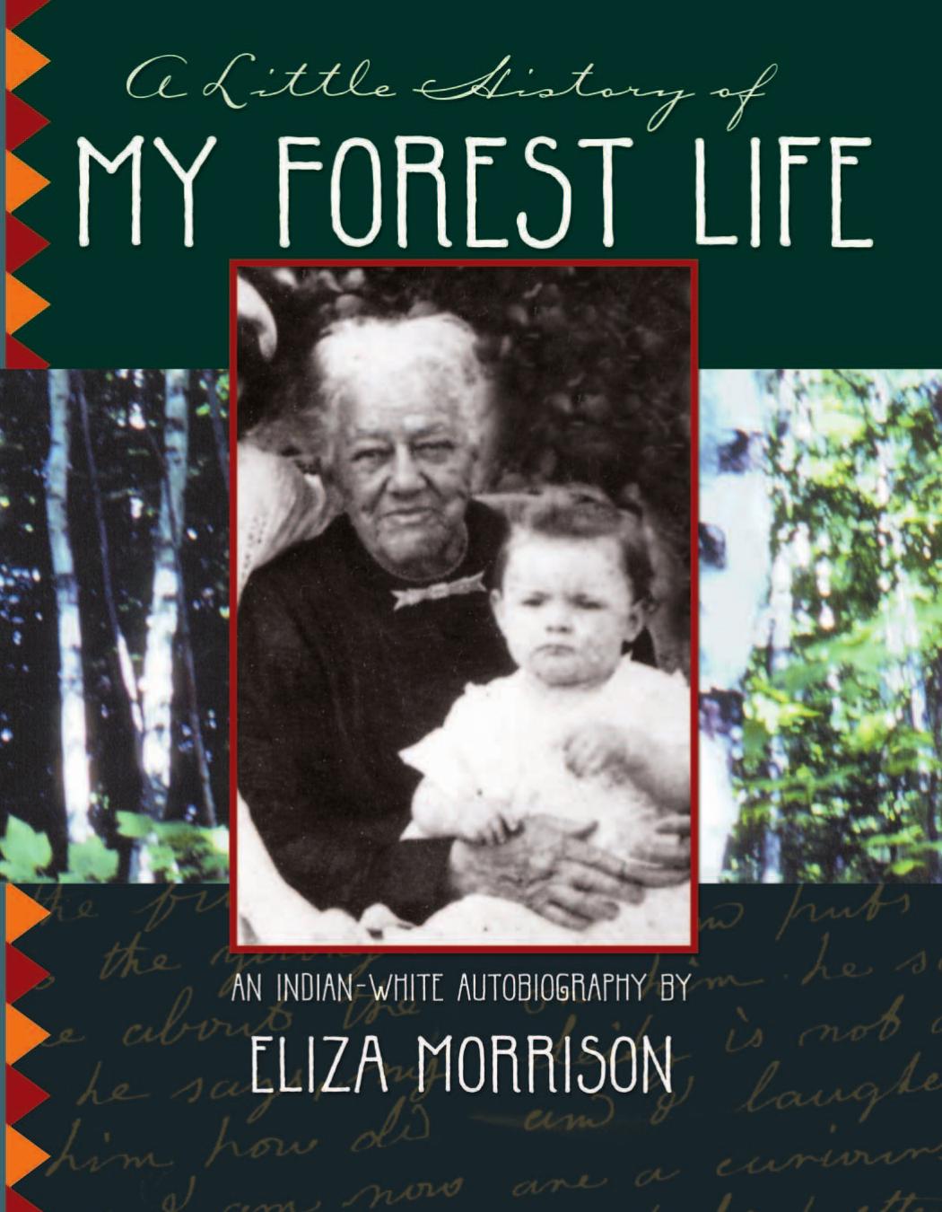 A Little History of My Forest Life: An Indian-White Autobiography by Eliza Morrison