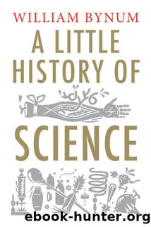 A Little History of Science (Little Histories) by William Bynum
