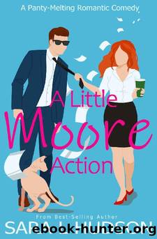A Little Moore Action: A Panty-Melting Romantic Comedy (Moore to Love Book 1) by Sara L. Hudson