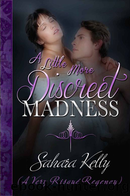 A Little More Discreet Madness: A RisquÃ© Regency Romance by Sahara Kelly