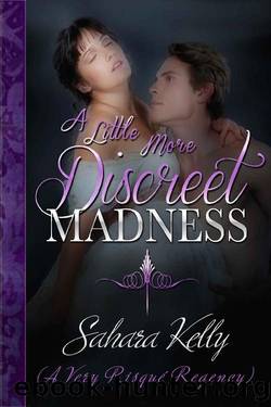 A Little More Discreet Madness: A Risqué Regency Romance by Sahara Kelly