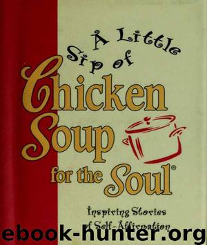 A Little Sip of Chicken Soup for the Soul: Inspiring Stories of Self-Affirmation by Jack Canfield & Mark Victor Hansen
