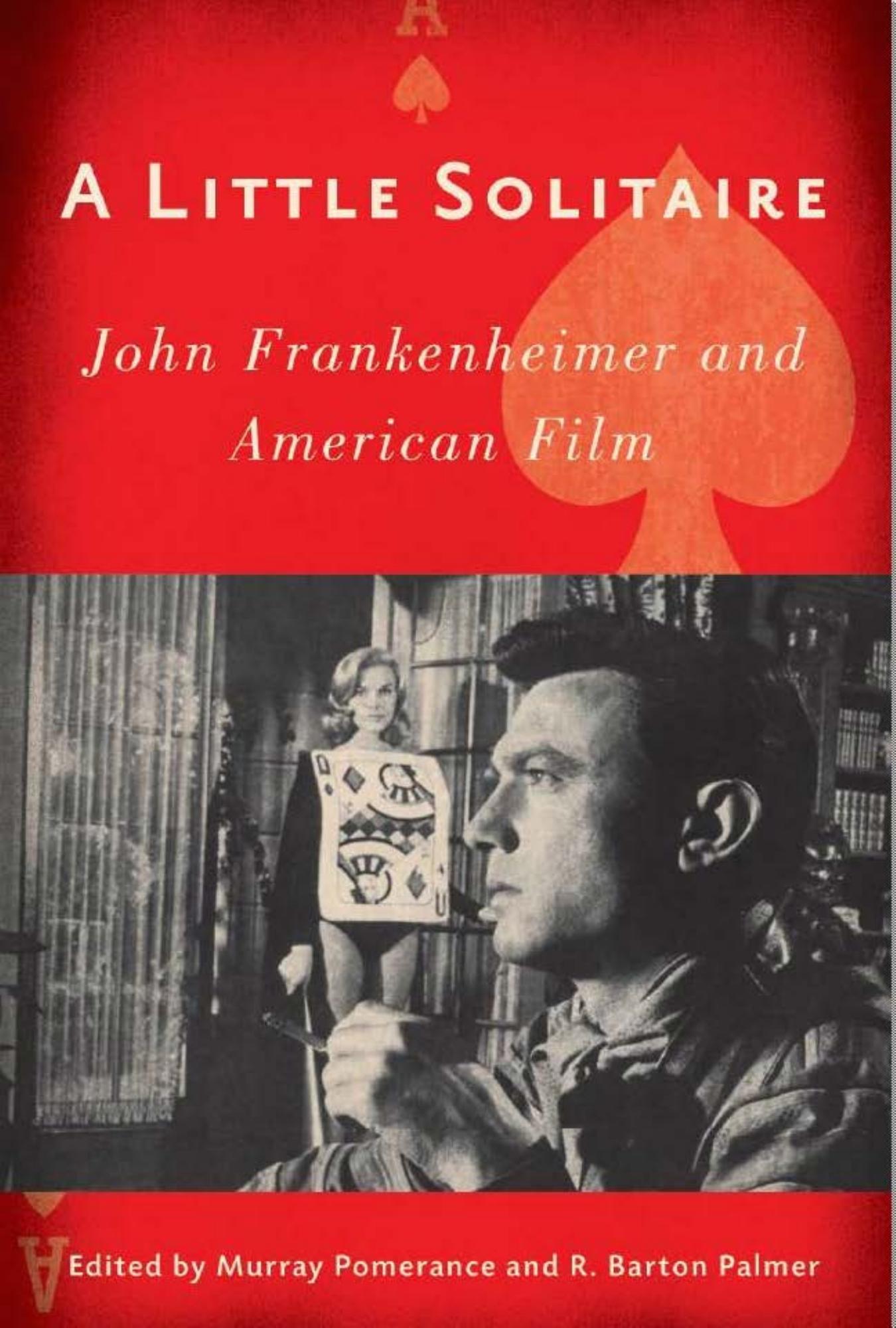 A Little Solitaire (John Frankenheimer and American Film) by Murray Pomerance & R. Barton Palmer