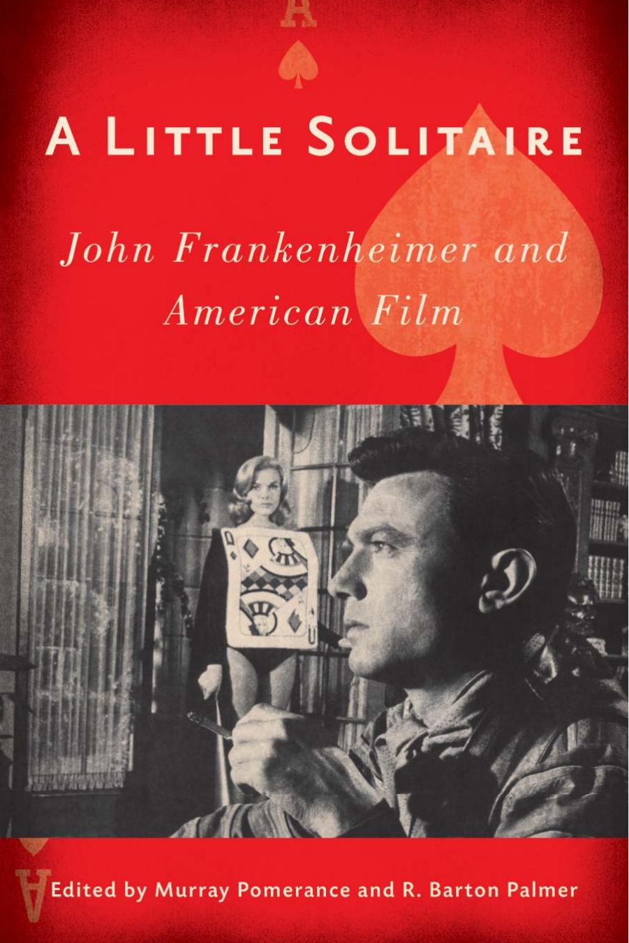 A Little Solitaire: John Frankenheimer and American Film by Murray Pomerance and R. Barton Palmer