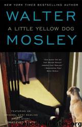 A Little Yellow Dog: Featuring an Original Easy Rawlins Short Story "Gray-Eyed Death" (Easy Rawlins Mysteries) by Walter Mosley
