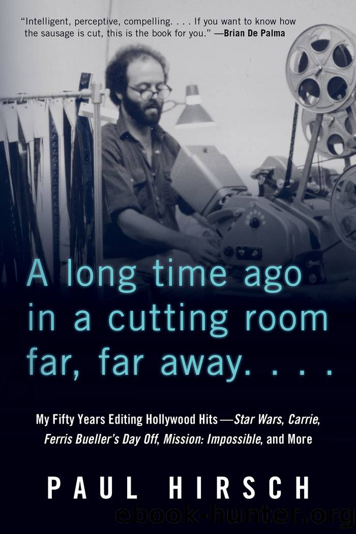 A Long Time Ago in a Cutting Room Far, Far Away_My Fifty Years Editing Hollywood HitsâStar Wars, Carrie, Ferris Bueller's Day Off, Mission_Impossible, and More by Paul Hirsch
