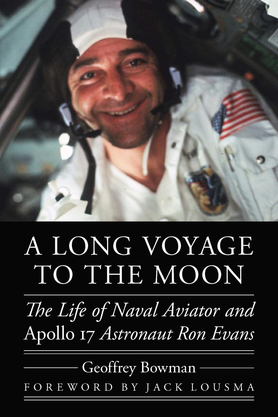 A Long Voyage to the Moon: The Life of Naval Aviator and Apollo 17 Astronaut Ron Evans by Geoffrey Bowman