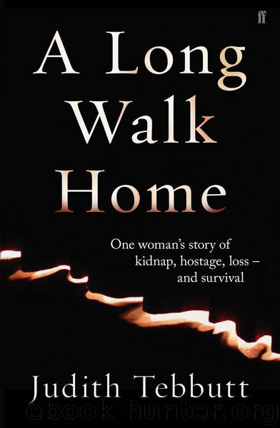 A Long Walk Home: One Woman's Story of Kidnap, Hostage, Loss - and Survival by Tebbutt Judith