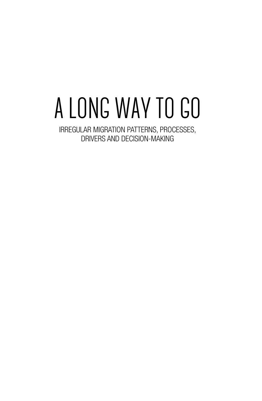 A Long Way to Go: Irregular Migration Patterns, Processes, Drivers and Decision-making by Unknow
