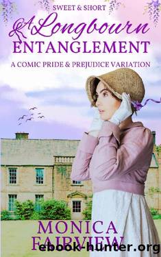 A Longbourn Entanglement: A Short and Sweet Pride and Prejudice Variation by Monica Fairview