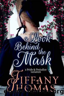A Look Behind the Mask: A Pride & Prejudice Variation by Tiffany Thomas