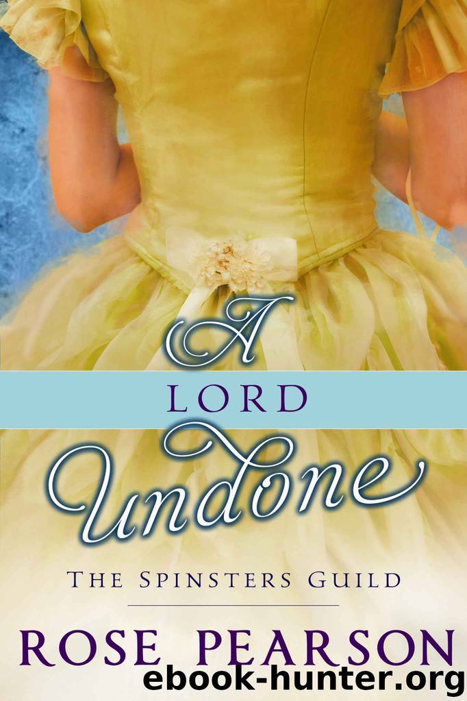 A Lord Undone: The Spinsters Guild (Book 5) by Pearson Rose