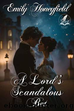 A Lord's Scandalous Bet: A Historical Regency Romance Novel by Emily Honeyfield