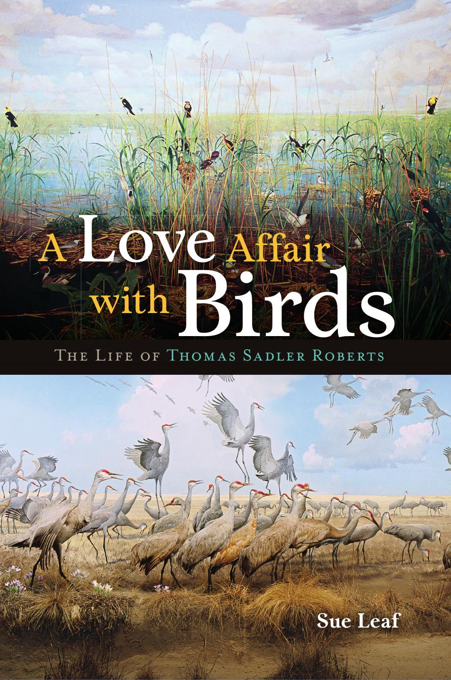 A Love Affair with Birds: The Life of Thomas Sadler Roberts by Sue Leaf