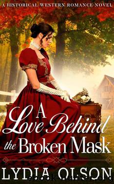 A Love Behind The Broken Mask (Western Historical Romance) by Lydia Olson
