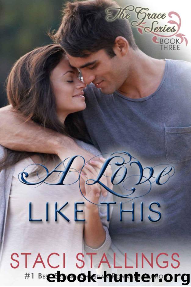 A Love Like This: An Epic Contemporary Christian Romance (The Grace Series Book 3) by Stallings Staci