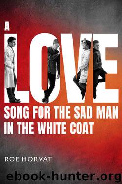 A Love Song for the Sad Man in the White Coat by Roe Horvat