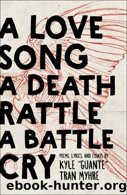 A Love Song, a Death Rattle, a Battle Cry by Kyle Tran Myhre