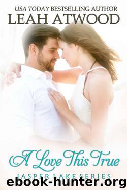 A Love This True (Jasper Lake Book 2) by Leah Atwood