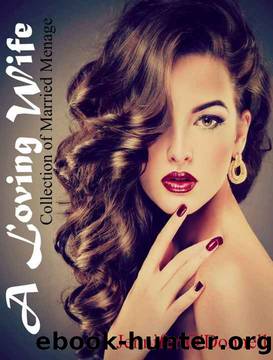 A Loving Wife: Collection of Married Menage by Jennifer O'Donnell & Taylor Lang & Erika Aldridge & Ashley Beckem