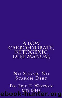 A Low Carbohydrate, Ketogenic Diet Manual: No Sugar, No Starch Diet by Eric Westman