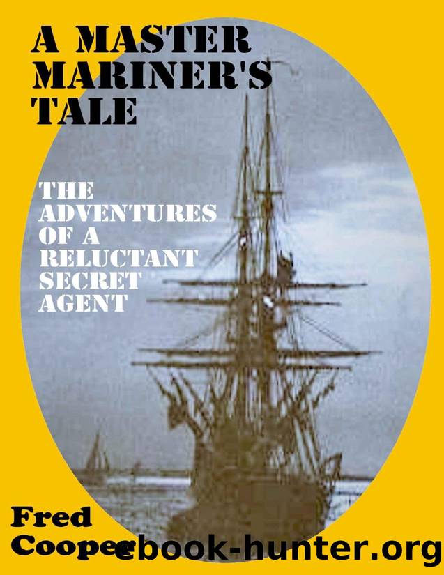A MASTER MARINER'S TALE: The Adventures of a Reluctant Secret Agent by Fred Cooper