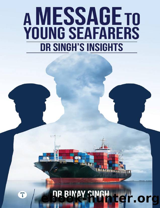 A MESSAGE TO YOUNG SEAFARERS - DR SINGH'S INSIGHTS by Singh Dr Binay