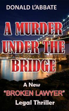 A MURDER UNDER THE BRIDGE (The Broken Lawyer Book 2) by DONALD L'ABBATE
