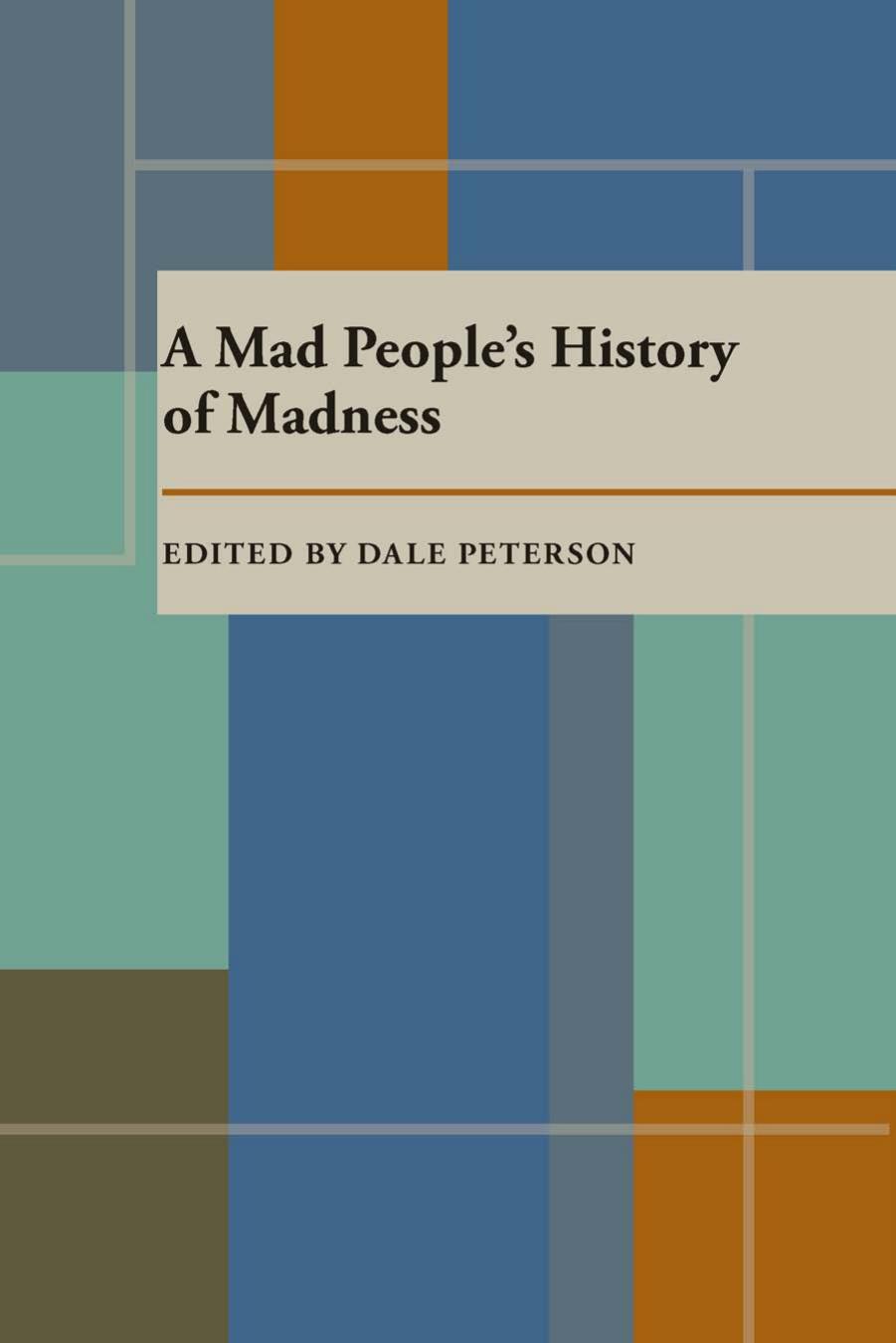 A Mad Peopleâs History of Madness by Dale Peterson