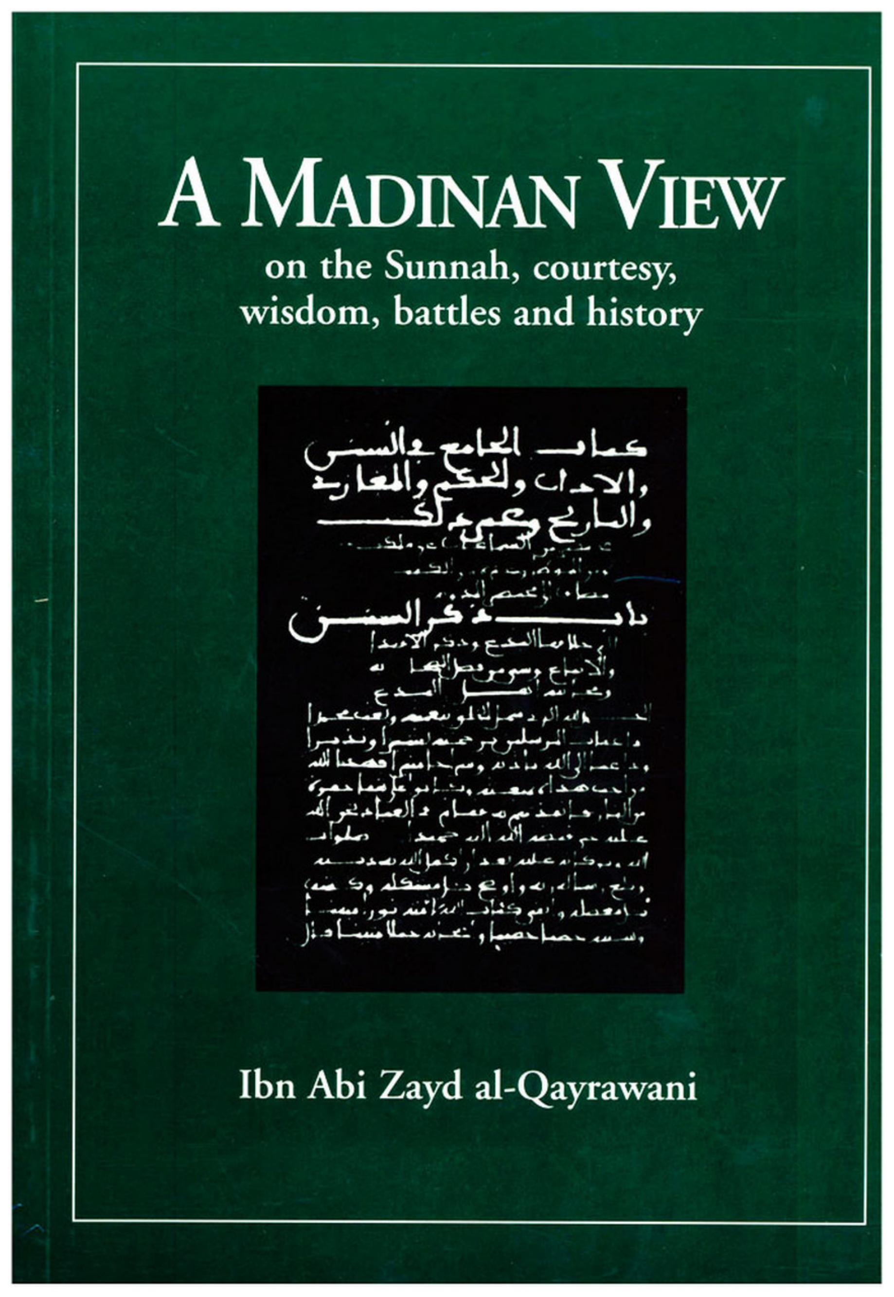A Madinan View on the Sunnah, Courtesy, Wisdom, Battles and History by Ibn Abi Zayd al-Qayrawani