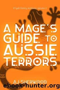 A Mage's Guide to Aussie Terrors (R'iyah Family Archives: Volume Book 2) by AJ Sherwood