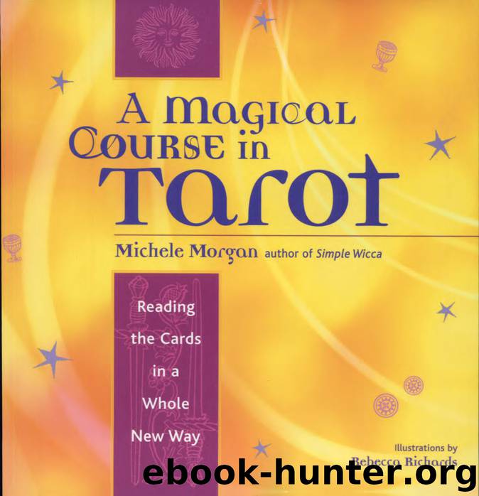 A Magical Course in Tarot: Reading the Cards in a Whole New Way by Michele Morgan