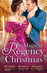 A Magical Regency Christmas by Elizabeth Rolls Bronwyn Scott Margaret McPhee
