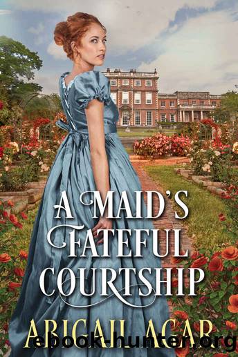 A Maid's Fateful Courtship: A Historical Regency Romance Novel by Abigail Agar