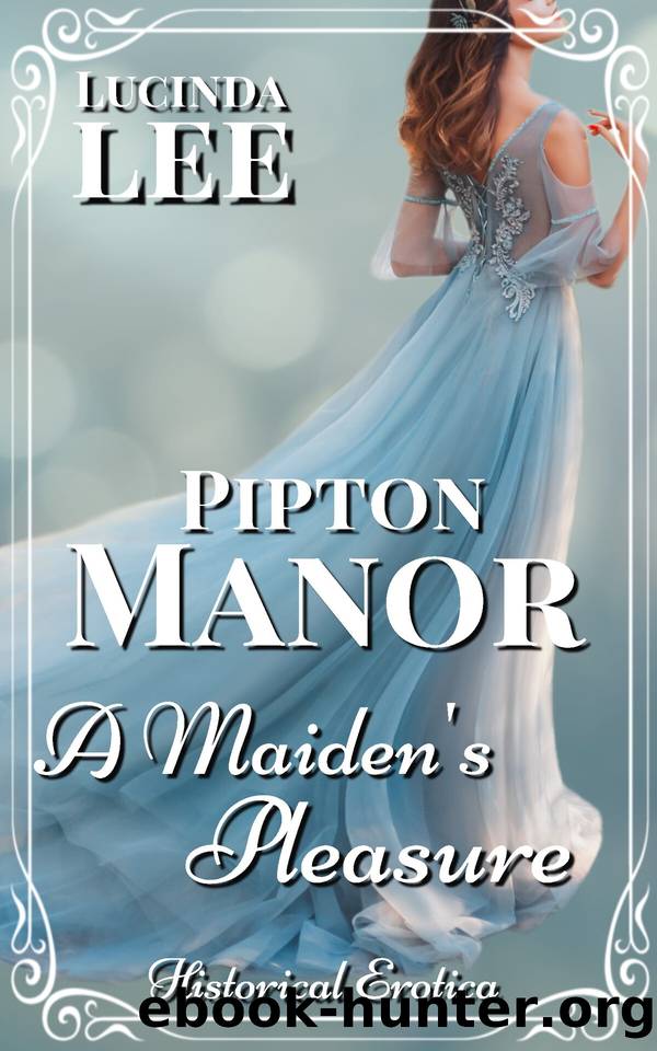 A Maiden's Pleasure: Historical Victorian Erotica Short (Pipton Manor) by Lucinda Lee