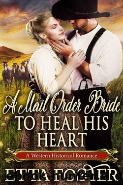A Mail Order Bride to Heal His Heart by Etta Foster