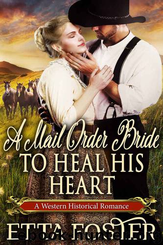 A Mail Order Bride to Heal his Heart by Foster Etta