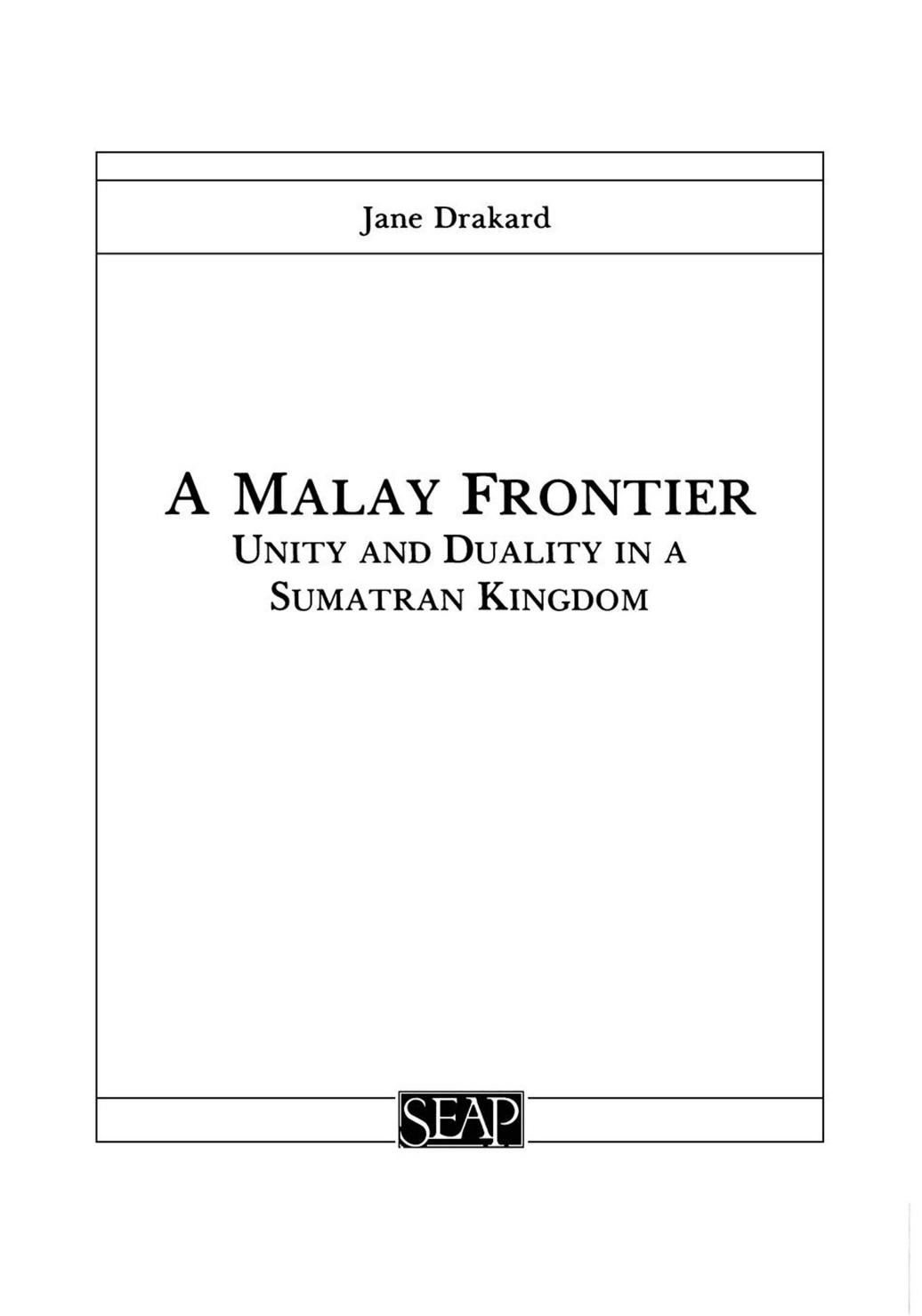 A Malay Frontier: Unity and Duality in a Sumatran Kingdom by Jane Drakard