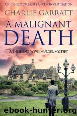 A Malignant Death: A thrilling WWII murder mystery (Inspector James Given Investigations Book 5) by Charlie Garratt