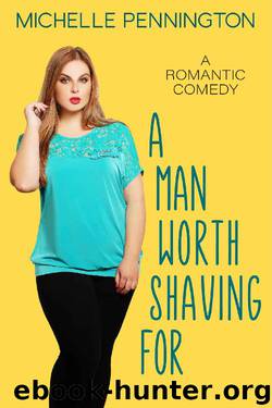 A Man Worth Shaving For: A Sweet Romantic Comedy by Michelle Pennington